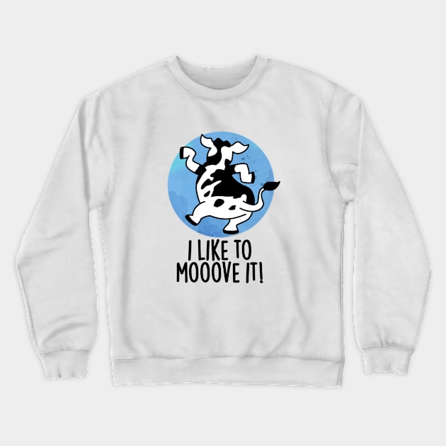 I Like To Moove It Cute Cow Pun Crewneck Sweatshirt by punnybone